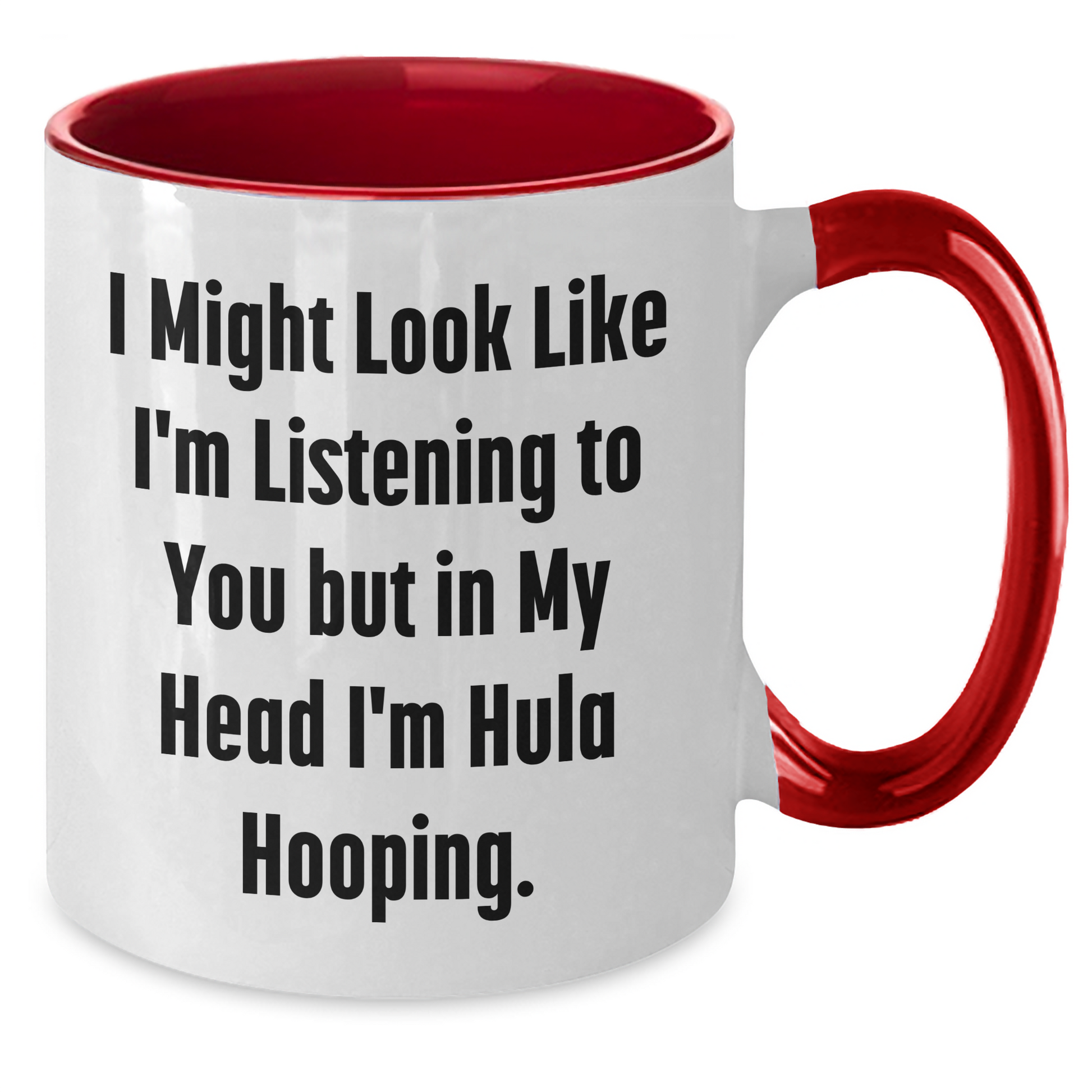 Hula Hooping Funny Gifts for Men and Women on Father's Day, Two Tone Coffee Mug, 'I Might Look Like I'm Listening To You But In My Head I'm Hula Hooping' - Additional