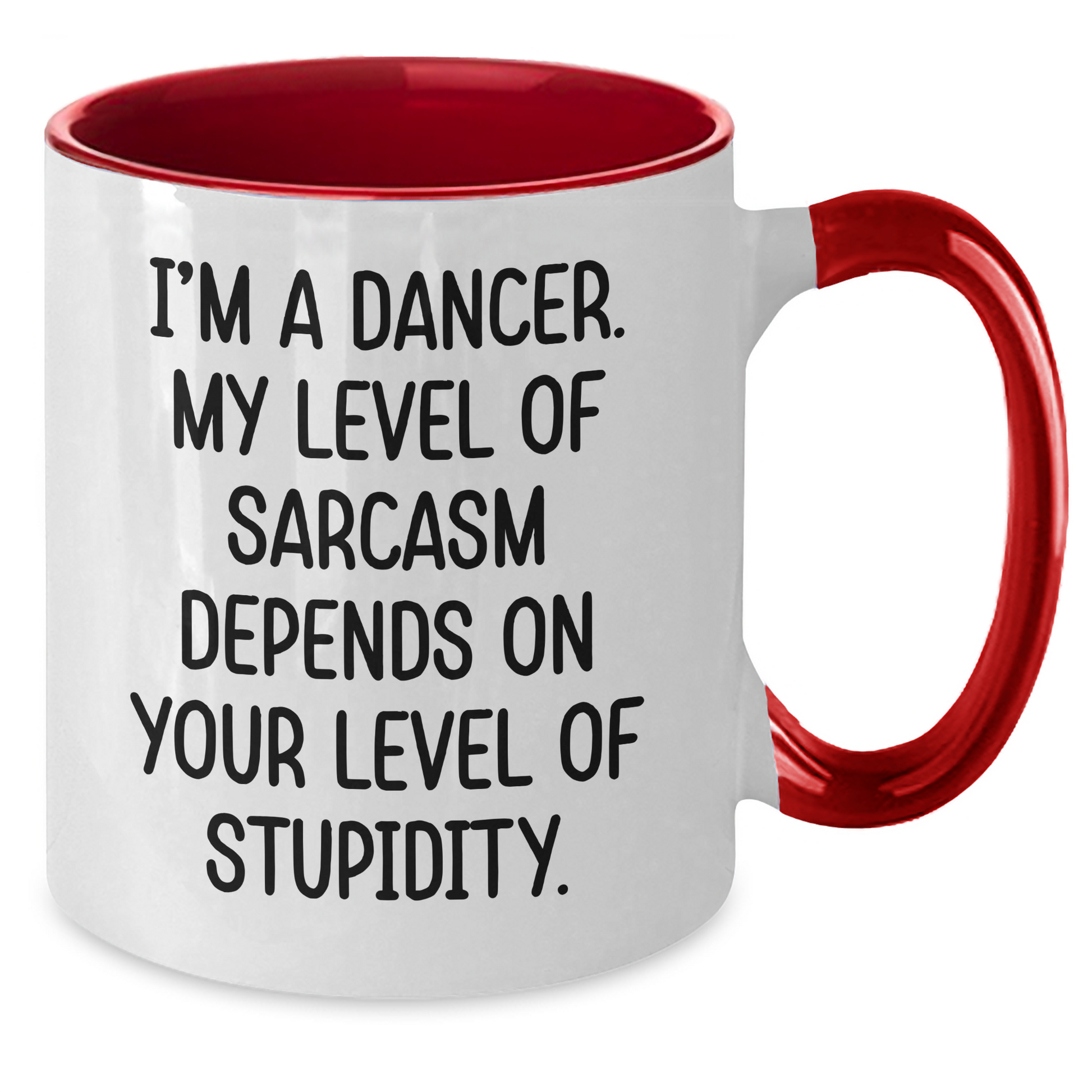 Funny Dancer Gifts from Mom - I'm A Dancer. My Level Of Sarcasm Depends On Your Level Of Stupidity. Two Tone Coffee Mug for Dancer Friends on Mother's Day - Additional