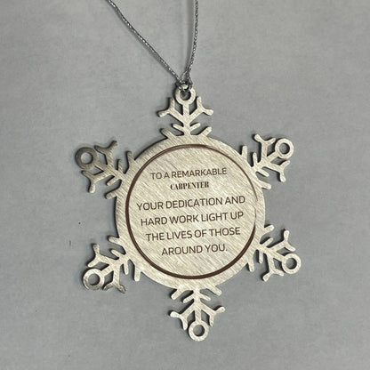 Remarkable Carpenter Gifts, Your dedication and hard work, Inspirational Birthday Christmas Unique Snowflake Ornament For Carpenter, Coworkers, Men, Women, Friends