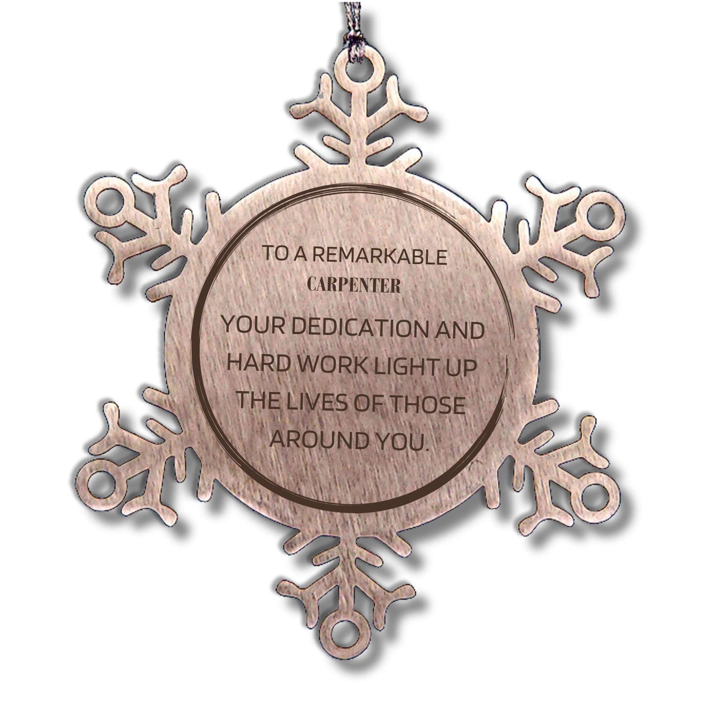 Remarkable Carpenter Gifts, Your dedication and hard work, Inspirational Birthday Christmas Unique Snowflake Ornament For Carpenter, Coworkers, Men, Women, Friends