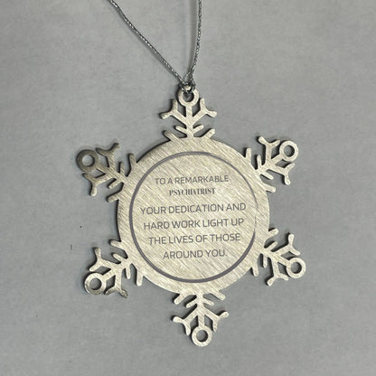 Remarkable Psychiatrist Gifts, Your dedication and hard work, Inspirational Birthday Christmas Unique Snowflake Ornament For Psychiatrist, Coworkers, Men, Women, Friends