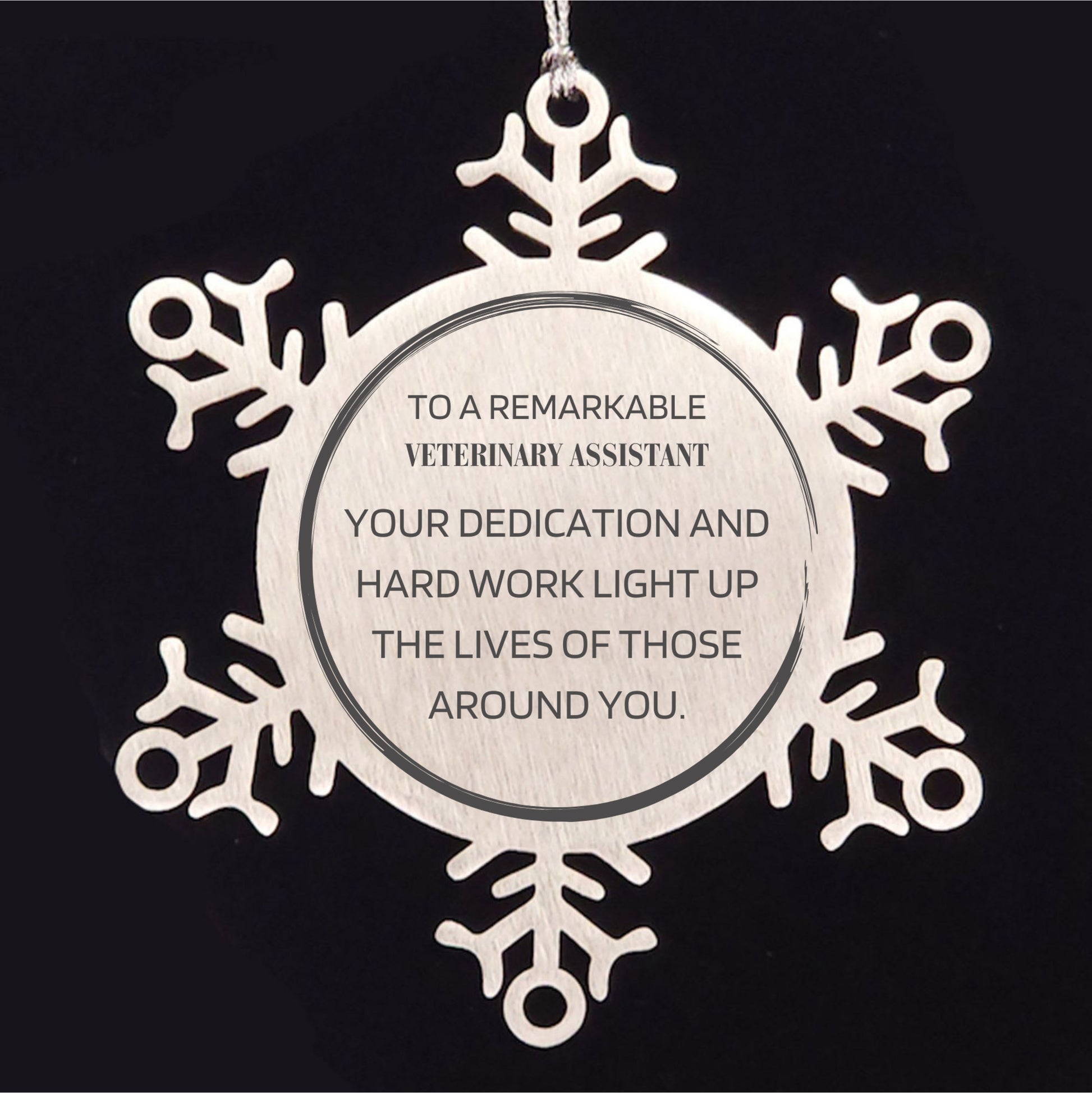 Remarkable Veterinary Assistant Gifts, Your dedication and hard work, Inspirational Birthday Christmas Unique Snowflake Ornament For Veterinary Assistant, Coworkers, Men, Women, Friends