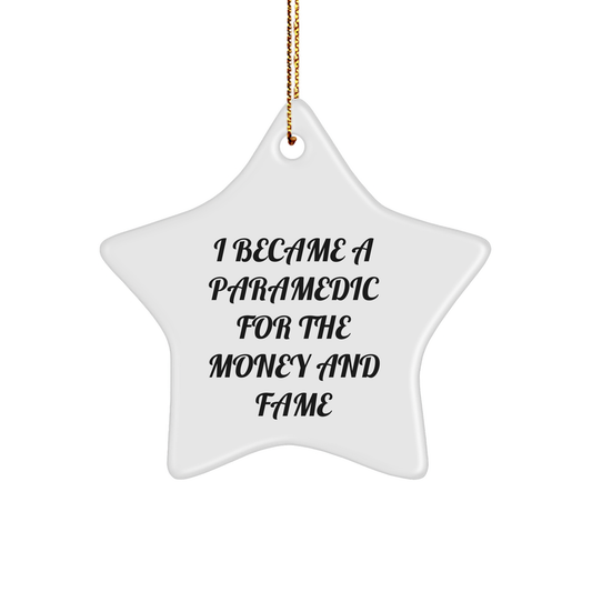 Paramedic Star Ornament - I Became A Paramedic For The Money And Fame Funny Birthday, Christmas Gifts