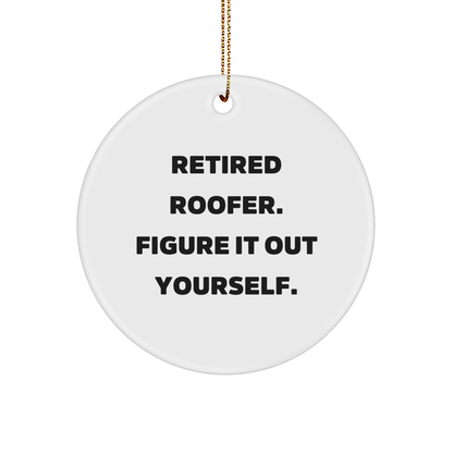 Roofer Gifts from Friends - Retired Roofer Figure It Out Yourself Circle Ornament for Christmas, Funny Quote