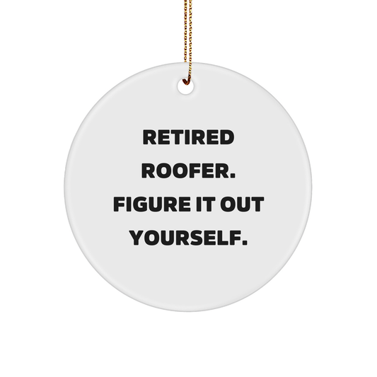 Roofer Gifts from Friends - Retired Roofer Figure It Out Yourself Circle Ornament for Christmas, Funny Quote