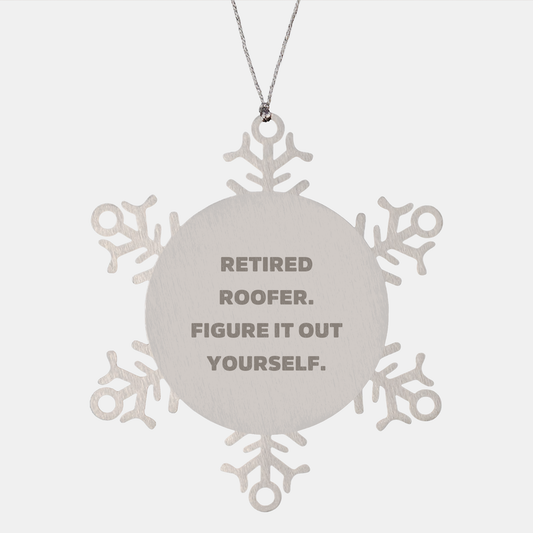 Roofer Gifts from Friends to Family - Funny Snowflake Ornament, Retired Roofer Figure It Out Yourself, Christmas Unique Gifts