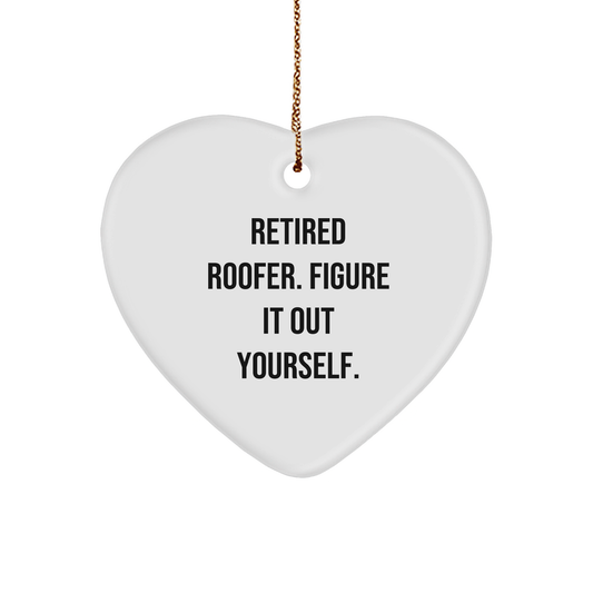 Roofer Heart Ornament, Funny Quote, Retired Roofer. Figure It Out Yourself Christmas Gifts