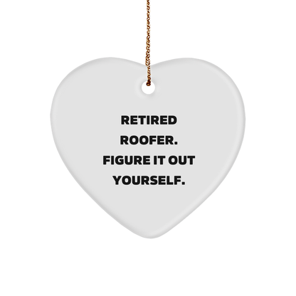 Roofer Heart Ornament - 'Retired Roofer. Figure It Out Yourself.' Christmas Gifts