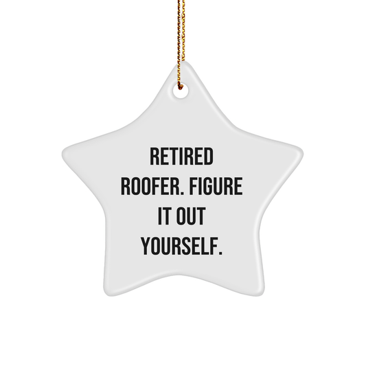 Roofer's Humor, Gifts from Men, Star Ornament for Christmas, Retired Roofer Figure It Out Yourself