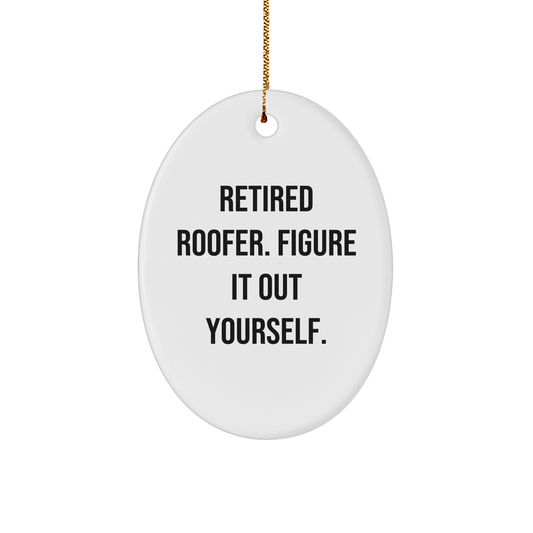 Roofer's Humorous Gift from Family, Friends, or Coworkers - Retired Roofer Figure It Out Yourself Oval Ornament for Christmas