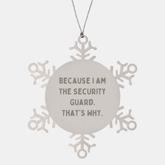 Security Guard Snowflake Ornament - Funny Quote 'Because I Am The Security Guard. That's Why.' Christmas Gifts