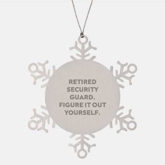 Security Guard Snowflake Ornament - Retired Security Guard. Figure It Out Yourself', Shatterproof Stainless Steel Christmas Gift