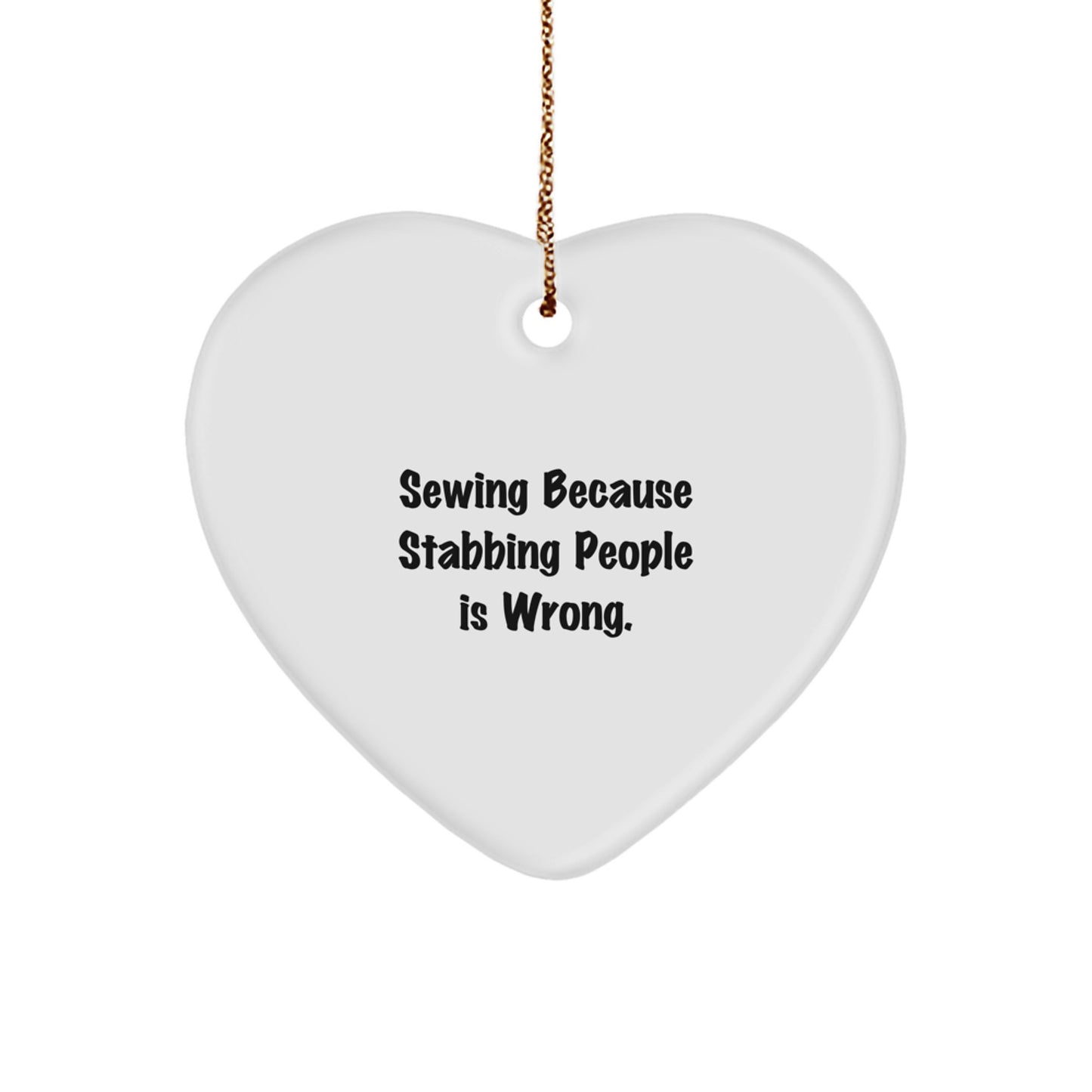 Sewing Gifts from Men, Funny Heart Ornament for Sewing Women, Christmas Unique Gifts with 'Sewing Because Stabbing People Is Wrong.'