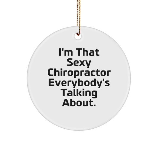 Sexy Chiropractor Gifts for Men, Women, or Friends, I'm That 'Sexy Chiropractor Everybody's Talking About' Circle Ornament, Christmas Unique Gifts