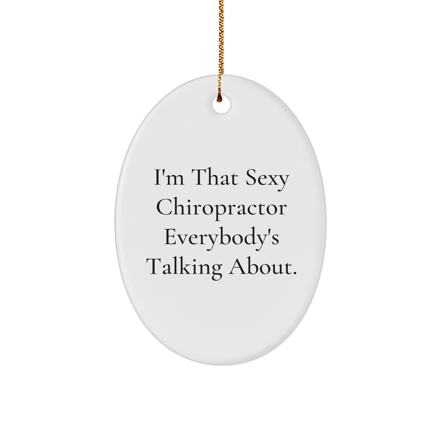 Sexy Chiropractor Gifts from Friends for Chiropractor Men, Oval Ornament, Funny Quote, Christmas Unique Gifts