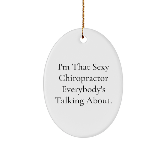Sexy Chiropractor Gifts from Friends for Chiropractor Men, Oval Ornament, Funny Quote, Christmas Unique Gifts