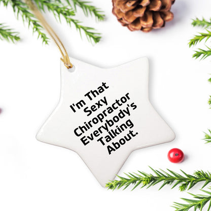 Sexy Chiropractor Gifts from Friends for Christmas, I'm That Sexy Chiropractor Everybody's Talking About. Chiropractor Star Ornament, Unique Christmas Unique Gifts