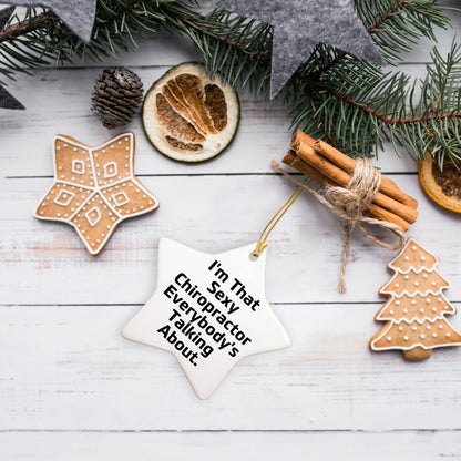 Sexy Chiropractor Gifts from Friends for Christmas, I'm That Sexy Chiropractor Everybody's Talking About. Chiropractor Star Ornament, Unique Christmas Unique Gifts