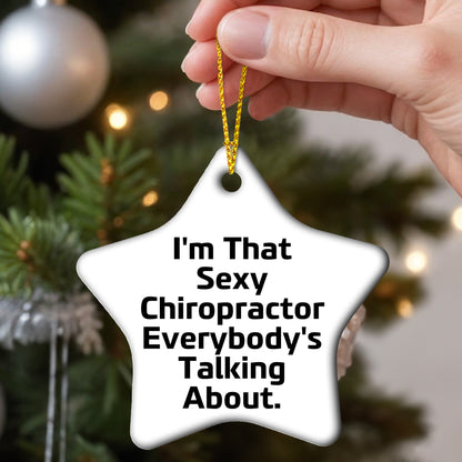 Sexy Chiropractor Gifts from Friends for Christmas, I'm That Sexy Chiropractor Everybody's Talking About. Chiropractor Star Ornament, Unique Christmas Unique Gifts