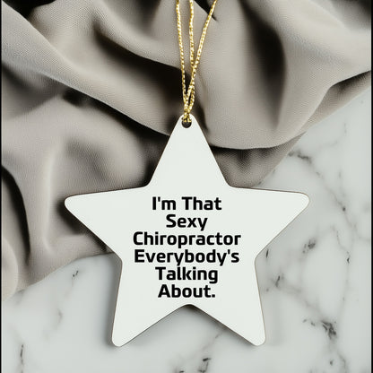 Sexy Chiropractor Gifts from Friends for Christmas, I'm That Sexy Chiropractor Everybody's Talking About. Chiropractor Star Ornament, Unique Christmas Unique Gifts