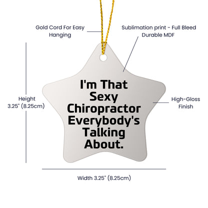 Sexy Chiropractor Gifts from Friends for Christmas, I'm That Sexy Chiropractor Everybody's Talking About. Chiropractor Star Ornament, Unique Christmas Unique Gifts