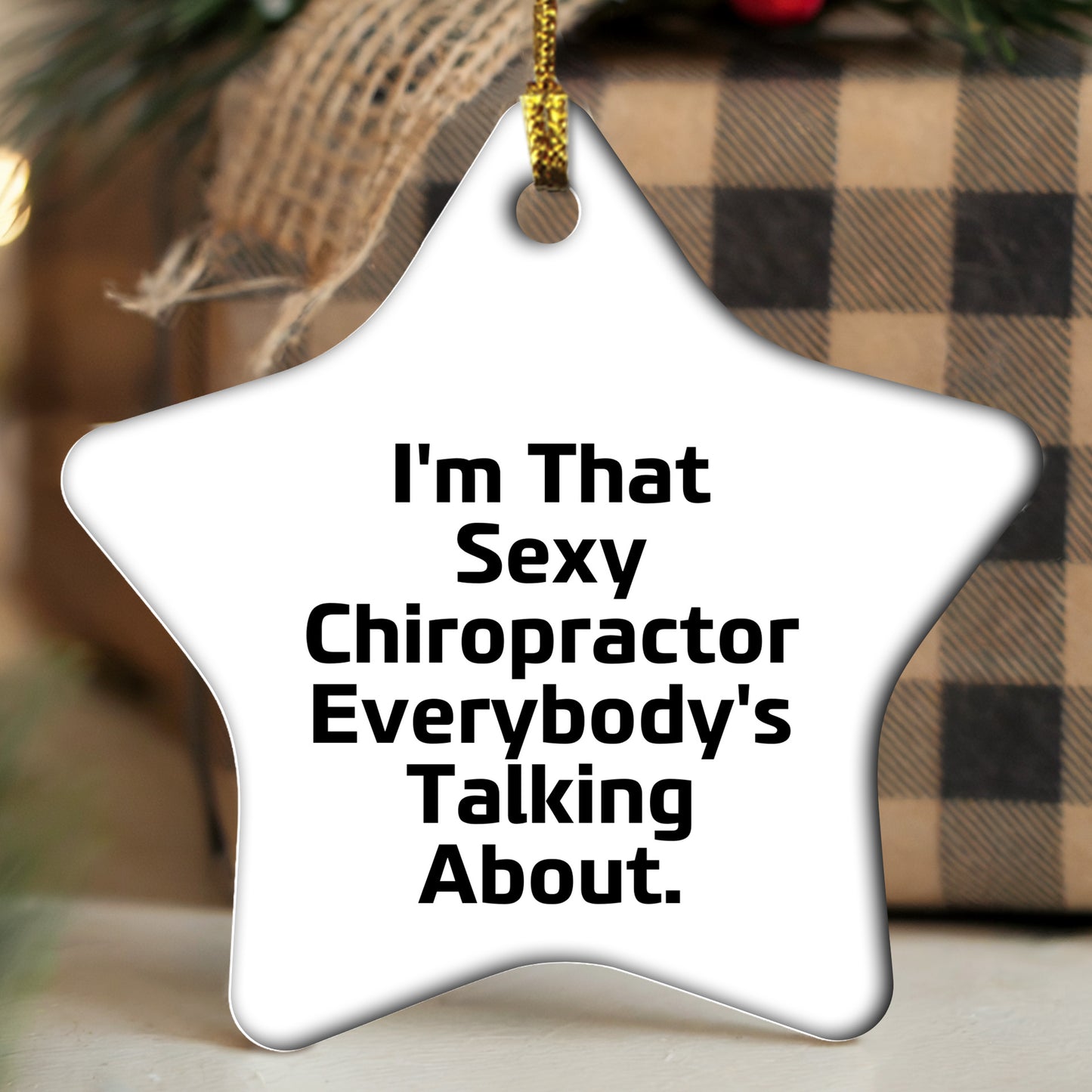 Sexy Chiropractor Gifts from Friends for Christmas, I'm That Sexy Chiropractor Everybody's Talking About. Chiropractor Star Ornament, Unique Christmas Unique Gifts