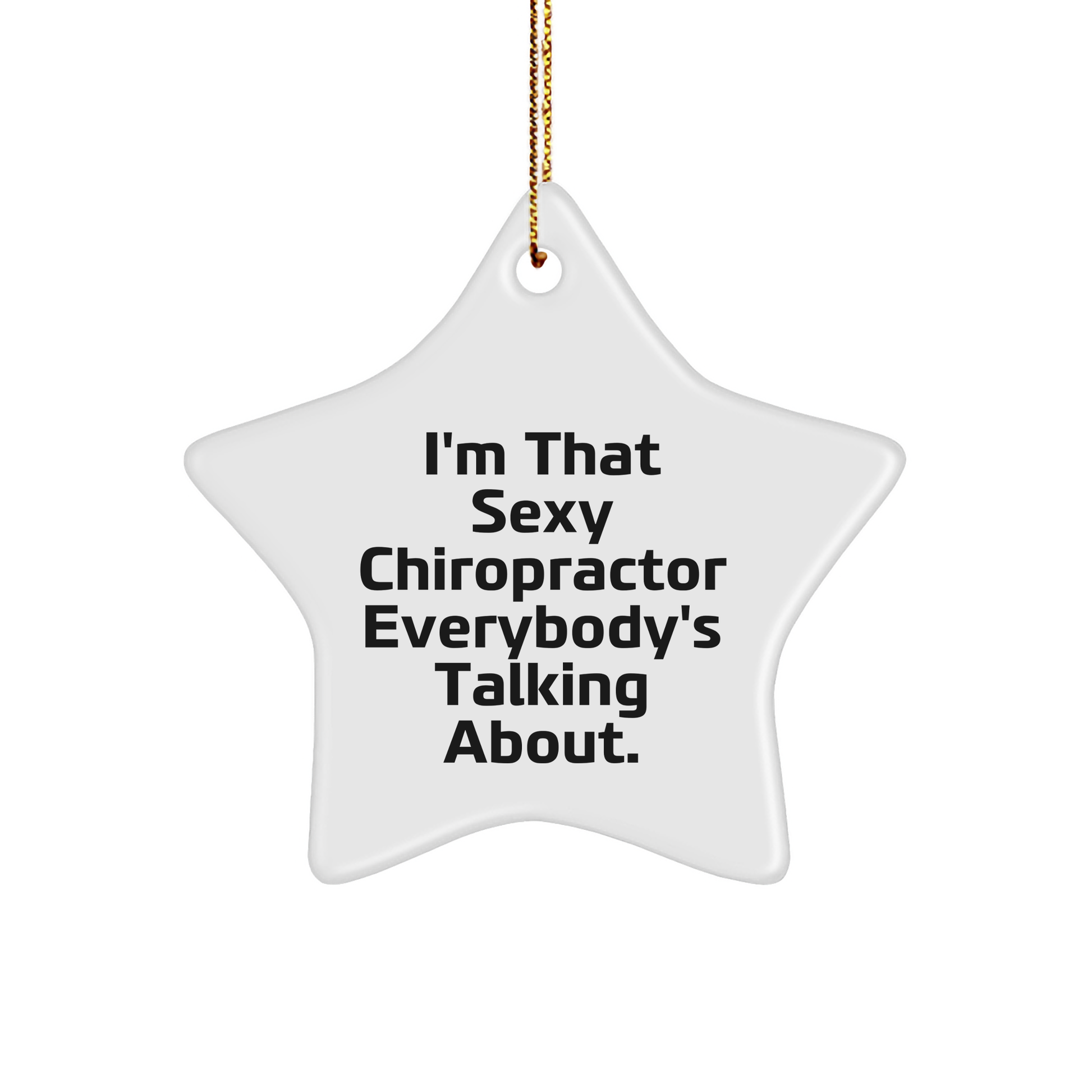 Sexy Chiropractor Gifts from Friends for Christmas, I'm That Sexy Chiropractor Everybody's Talking About. Chiropractor Star Ornament, Unique Christmas Unique Gifts