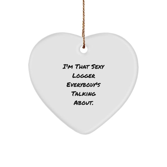 Sexy Logger Gifts, 'I'm That Sexy Logger Everybody's Talking About.' Heart Ornament for Christmas from Friends, 2.75'' Tall Heart Shaped Ornament