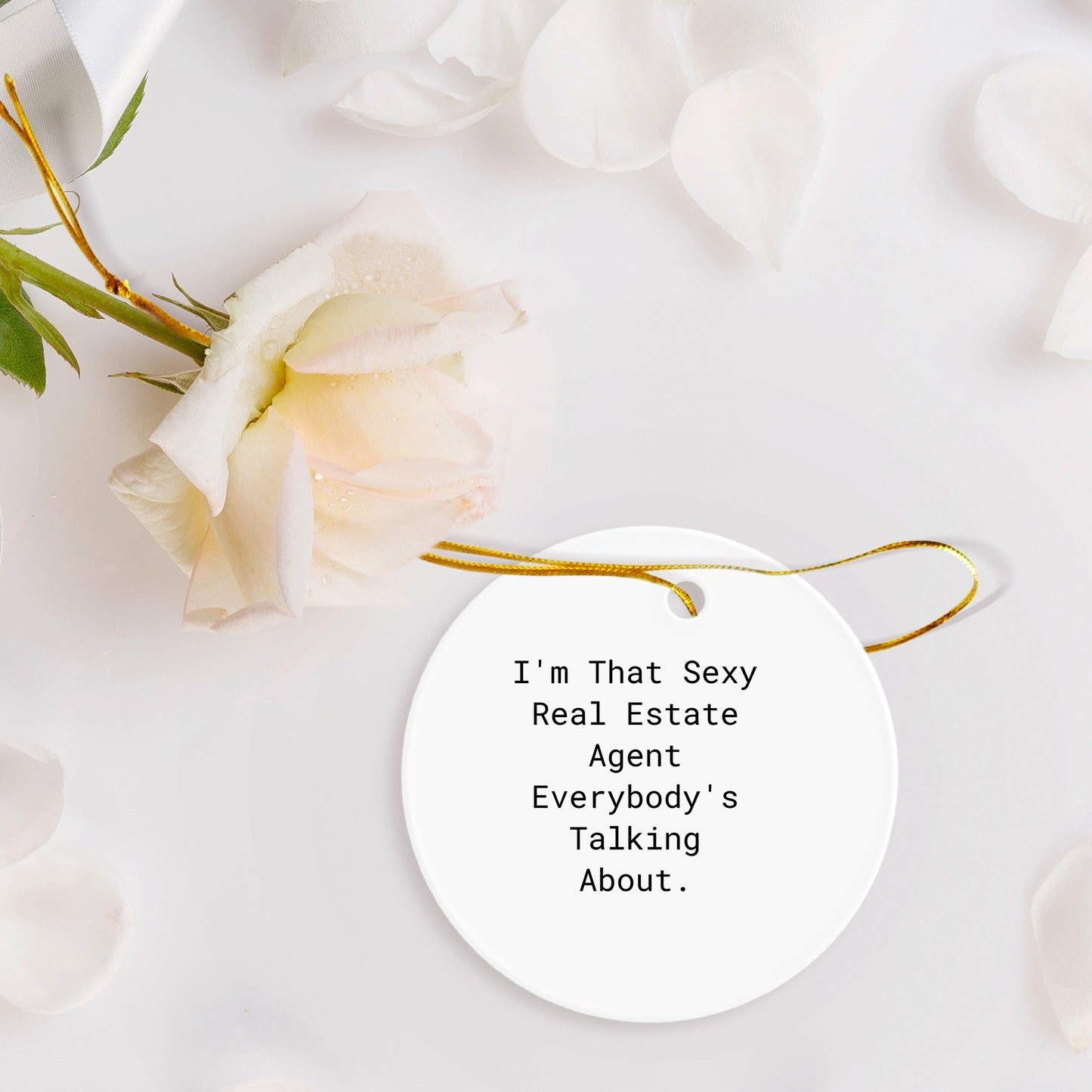 Sexy Real Estate Agent Gifts - I'm That Sexy Real Estate Agent Everybody's Talking About. Circle Ornament for Real Estate Agent - Gifts from Family, Friends, or Coworkers for Christmas