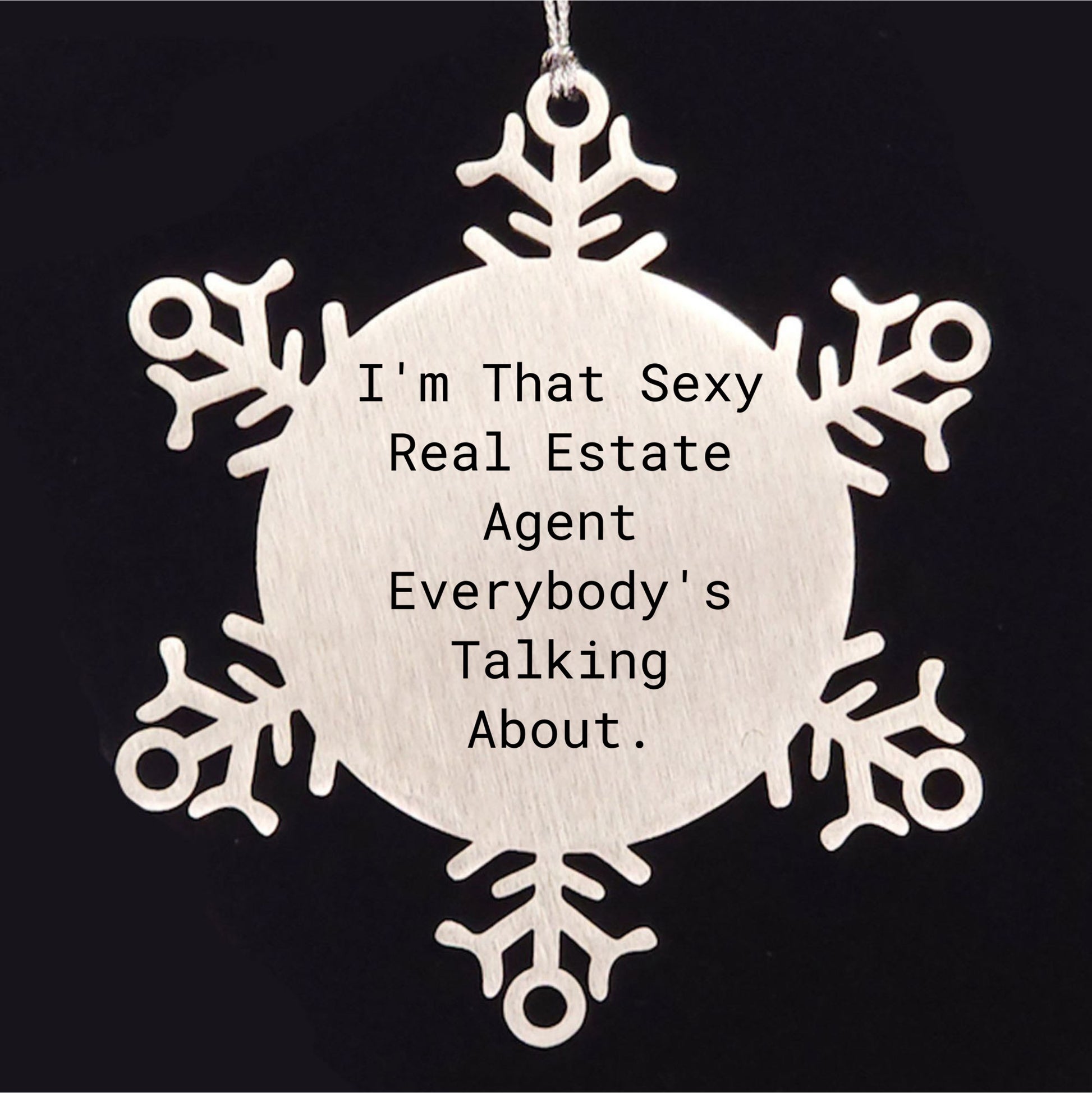 Sexy Real Estate Agent Gifts, I'm That Sexy Real Estate Agent Everybody's Talking About., Snowflake Ornament for Real Estate Agent, Christmas Unique Gifts from Family