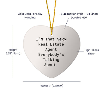 Sexy Real Estate Agent Gifts from Men to Real Estate Agent Friends - 'I'm That Sexy Real Estate Agent Everybody's Talking About.' Heart Ornament, Unique Christmas Unique Gifts