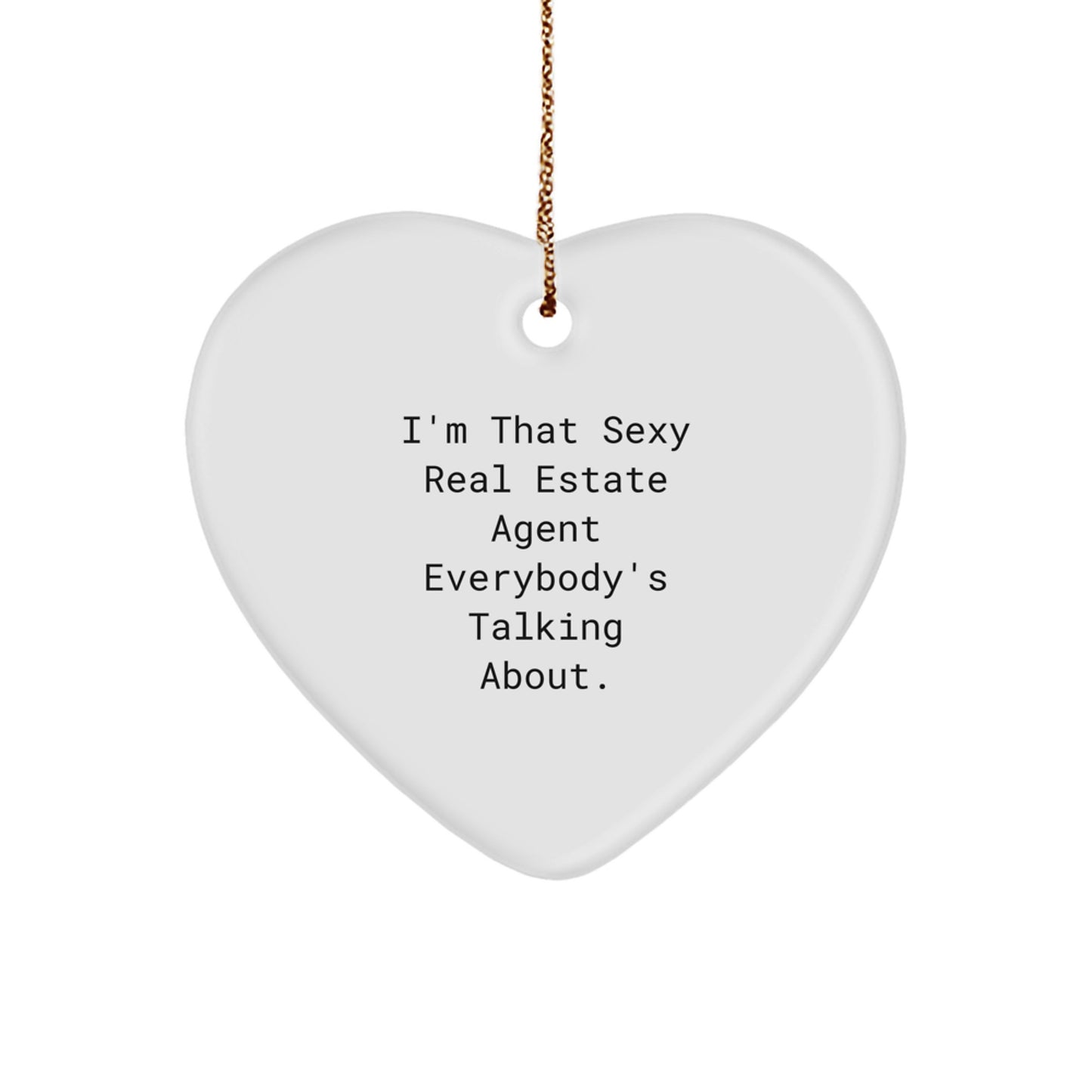 Sexy Real Estate Agent Gifts from Men to Real Estate Agent Friends - 'I'm That Sexy Real Estate Agent Everybody's Talking About.' Heart Ornament, Unique Christmas Unique Gifts