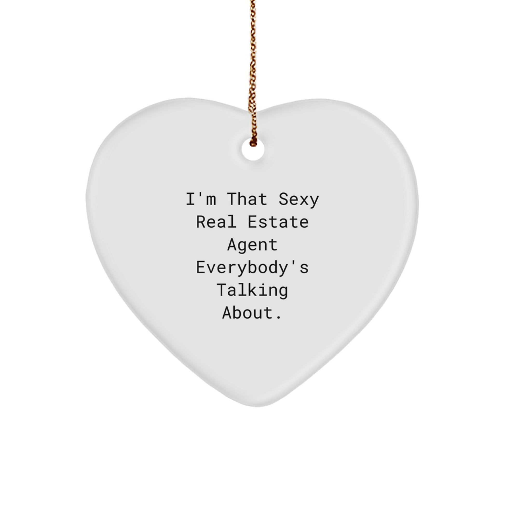 Sexy Real Estate Agent Gifts from Men to Real Estate Agent Friends - 'I'm That Sexy Real Estate Agent Everybody's Talking About.' Heart Ornament, Unique Christmas Unique Gifts
