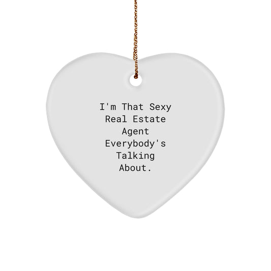 Sexy Real Estate Agent Gifts from Men to Real Estate Agent Friends - 'I'm That Sexy Real Estate Agent Everybody's Talking About.' Heart Ornament, Unique Christmas Unique Gifts