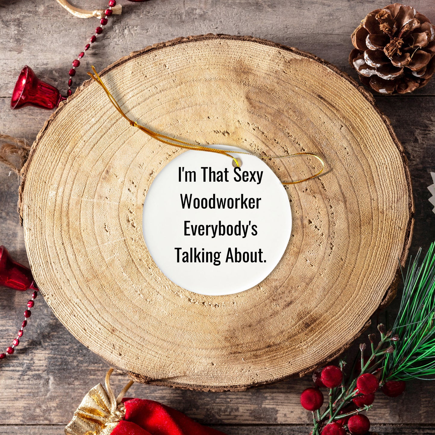 Sexy Woodworker Gifts, I'm That Sexy Woodworker Everybody's Talking About, Circle Ornament, Christmas Unique Gifts from Friends, Woodworker Lovers