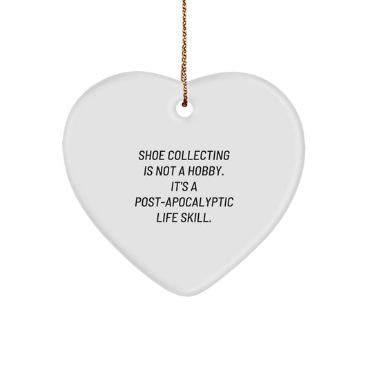 Shoe Collecting Gifts for Friends, Coworkers, Family, 'Shoe Collecting Is Not A Hobby. It's A Post-apocalyptic Life Skill.' Heart Ornament for Christmas, Funny Gift Idea