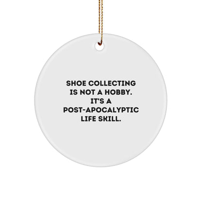 Shoe Collecting Gifts for Friends, 'Shoe Collecting Is Not A Hobby. It's A Post-apocalyptic Life Skill.' Circle Ornament, Funny Christmas Unique Gift for Men or Women