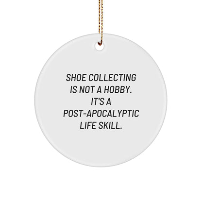 Shoe Collecting Gifts from Friends, 'Shoe Collecting Is Not A Hobby. It's A Post-apocalyptic Life Skill., White Circle Ornament for Christmas Unique Gifts