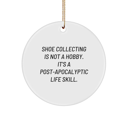 Shoe Collecting Gifts from Friends, 'Shoe Collecting Is Not A Hobby. It's A Post-apocalyptic Life Skill., White Circle Ornament for Christmas Unique Gifts