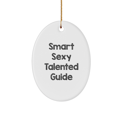 Smart Sexy Talented Guide Oval Ornament Gifts from Friends - 'You're a Guide' - Christmas Unique Gifts