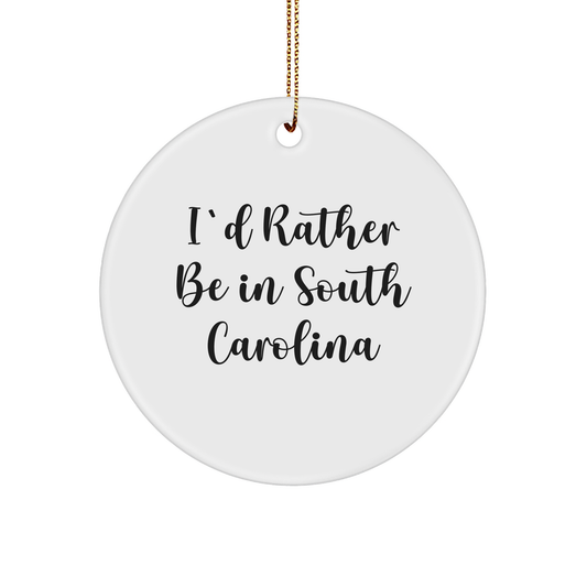 South Carolina Gifts for Friends, 'I'd Rather Be In South Carolina' Circle Ornament, Christmas Unique Decorations, Gifts from Men to Family