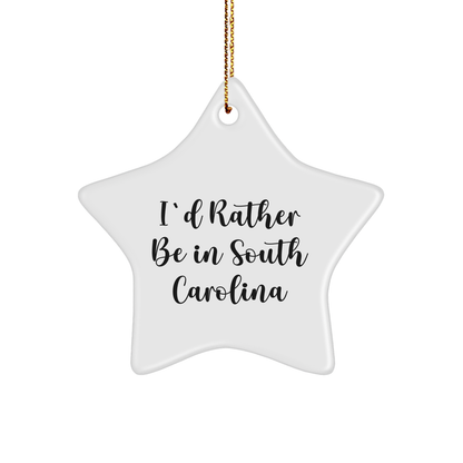South Carolina Star Ornament, 'I'd Rather Be In South Carolina' Funny Quote, Gifts from Friends for Family, Unique Christmas Unique Gifts