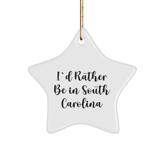South Carolina Star Ornament, 'I'd Rather Be In South Carolina' Funny Quote, Gifts from Friends for Family, Unique Christmas Unique Gifts