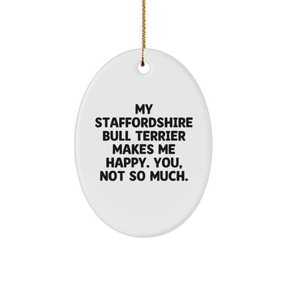 Staffordshire Bull Terrier Dog Gifts for Men, Women, Friends - Funny Quote Oval Ornament, 'My Staffordshire Bull Terrier Makes Me Happy. You, Not So Much.' - Christmas Unique Gifts from Family