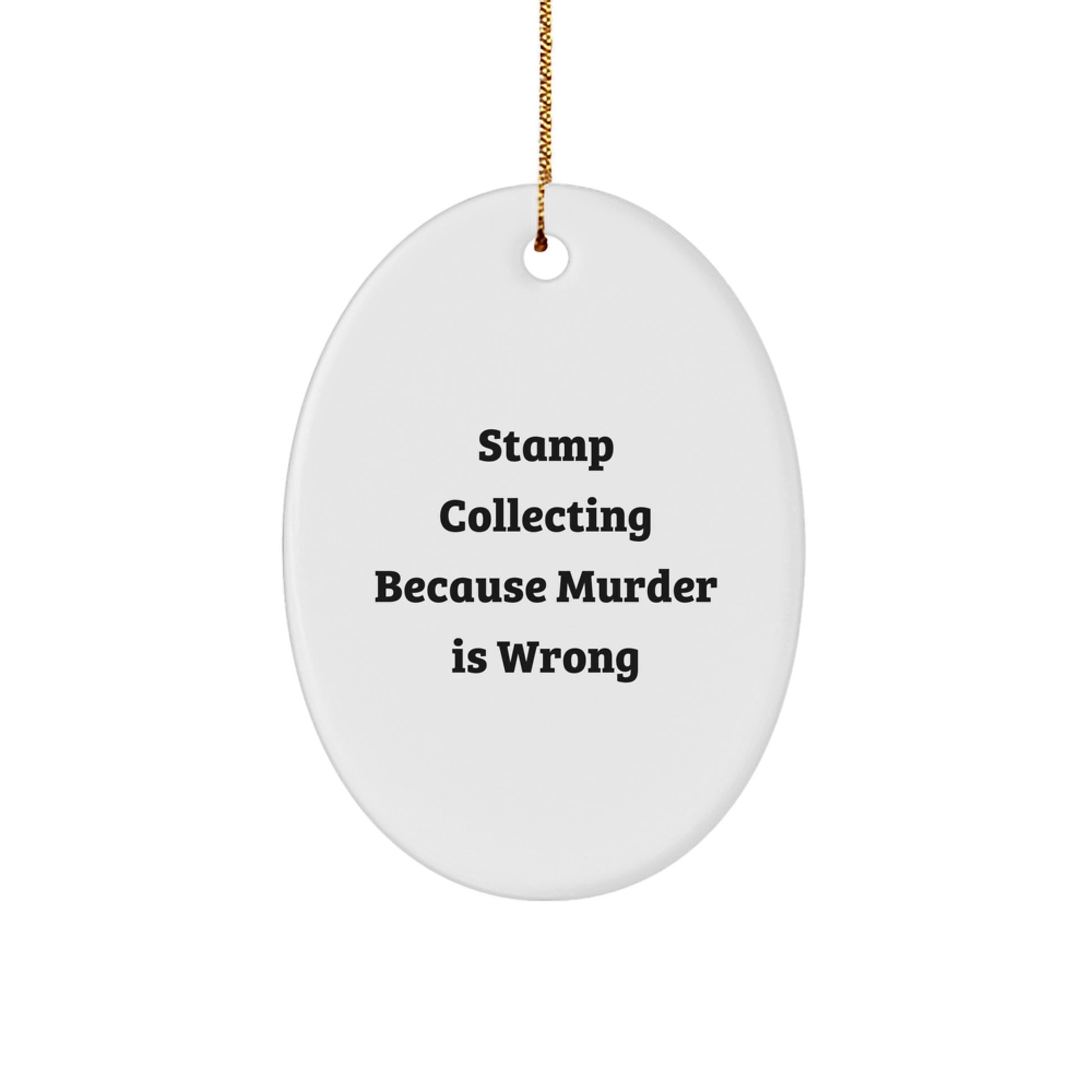 Stamp Collecting Gifts for Friends, Funny Oval Ornament with 'Stamp Collecting Because Murder Is Wrong' Quote, White, 3.25'' tall, Perfect for Christmas