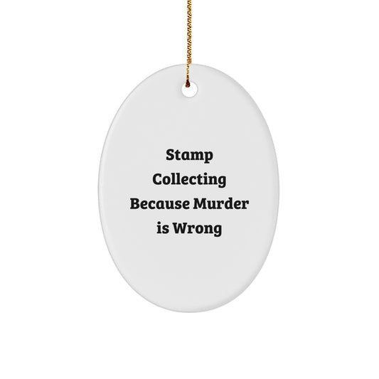 Stamp Collecting Gifts for Friends, Funny Oval Ornament with 'Stamp Collecting Because Murder Is Wrong' Quote, White, 3.25'' tall, Perfect for Christmas