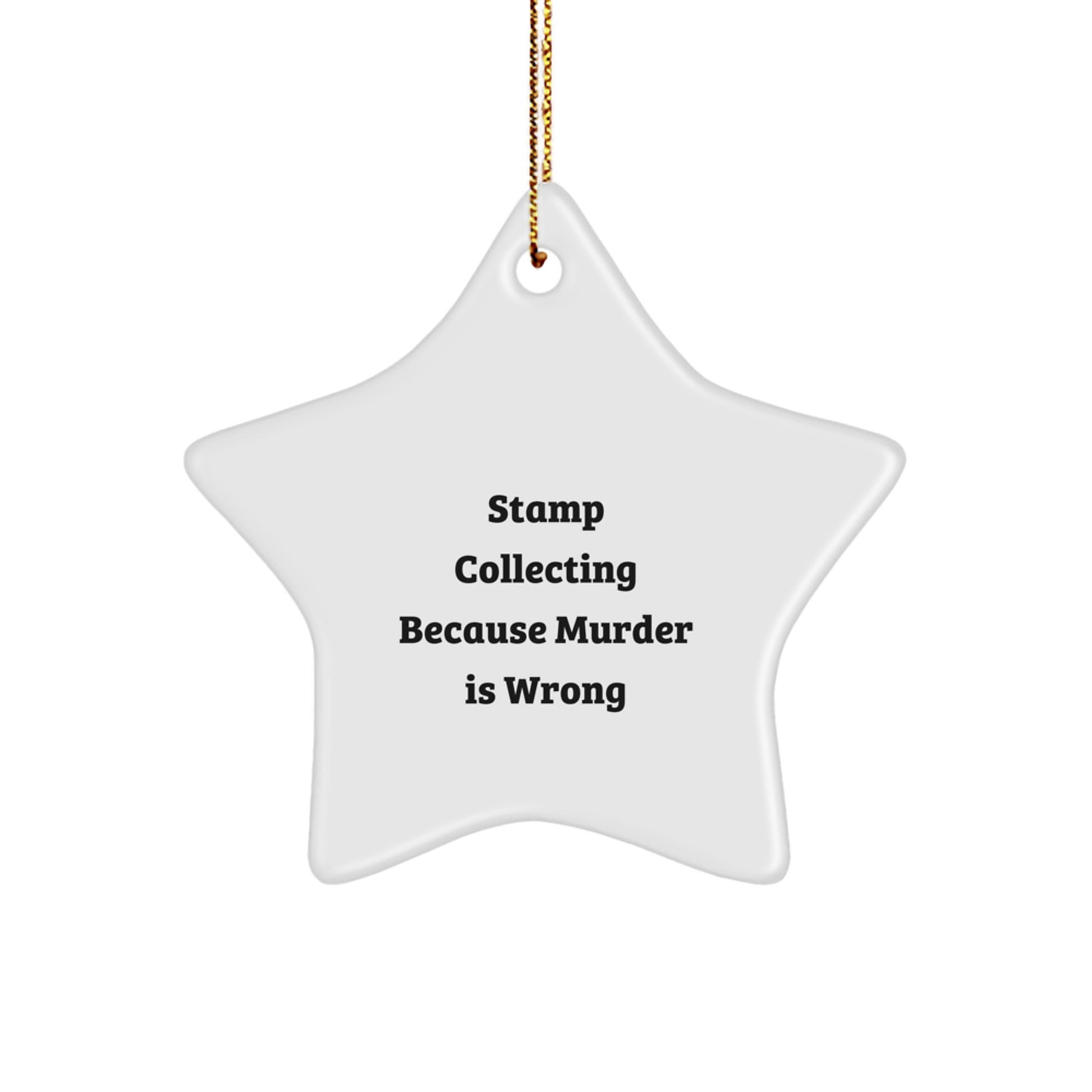 Stamp Collecting Gifts from Friends - Funny Star Ornament for Christmas, 'Stamp Collecting Because Murder Is Wrong'