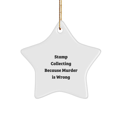 Stamp Collecting Gifts from Friends - Funny Star Ornament for Christmas, 'Stamp Collecting Because Murder Is Wrong'