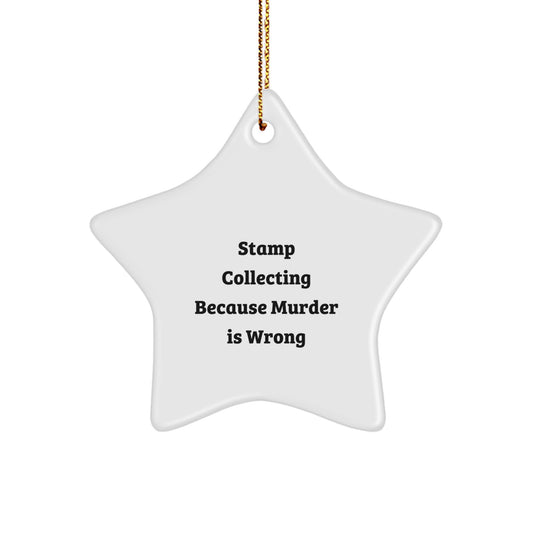 Stamp Collecting Gifts from Friends - Funny Star Ornament for Christmas, 'Stamp Collecting Because Murder Is Wrong'