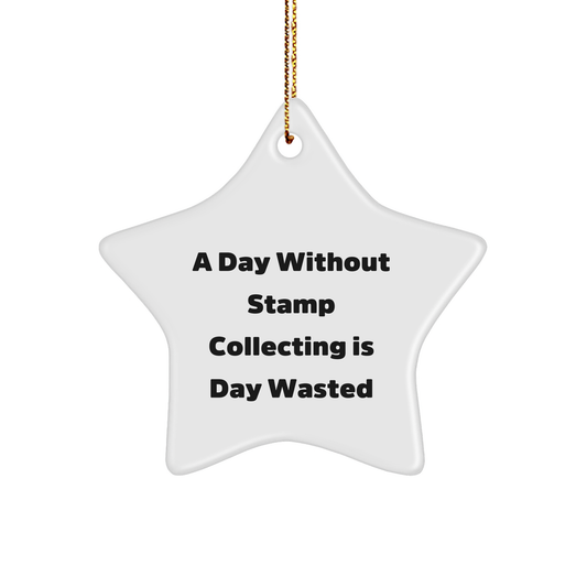 Stamp Collecting Gifts from Friends to Family - Star Ornament, 'A Day Without Stamp Collecting Is Day Wasted' Funny Quote, Christmas Unique Gifts